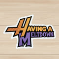 die-cut classic glossy vinyl Sticker with 'Having a Meltdown' text
