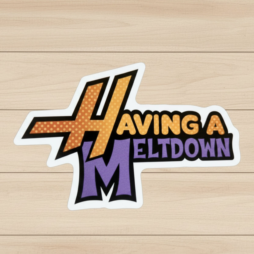 die-cut classic glossy vinyl Sticker with 'Having a Meltdown' text